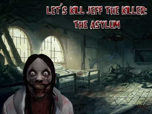 Jeu Let’s Kill Jeff The Killer: The Asylum