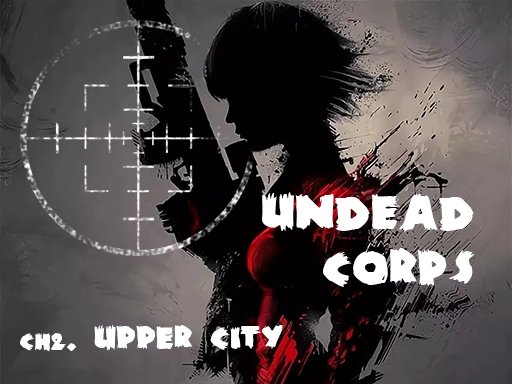 Jeu Undead Corps – CH2. Upper City